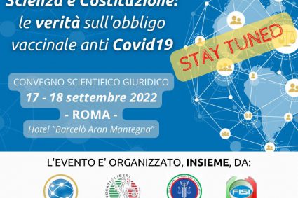 Convegno “SCIENZA E COSTITUZIONE: le verità sull’obbligo vaccinale anti COVID-19” – Roma 17-18 settembre 2022