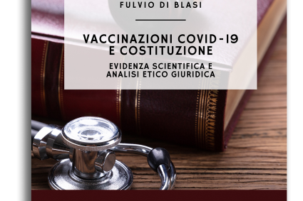 F. Di Blasi, (a cura di), “Vaccinazioni COVID-19 e Costituzione: evidenza scientifica e analisi etico giuridica”, Phronesis editore, Palermo, 2022, pp. 420.